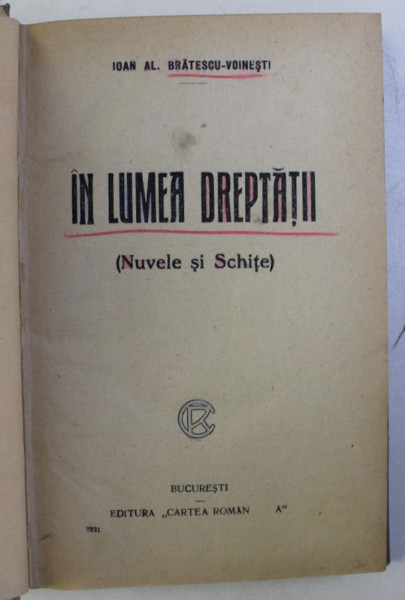 IN LUMEA DREPTATII ( NUVELE SI SCHITE ) / INTUNERIC SI LUMINA ( NUVELE SI SCHITE ) de IOAN AL. BRATESCU - VOINESTI , COLEGAT DE DOUA CARTI * , EDITIE INTERBELICA