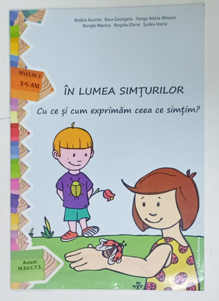 IN LUMEA  SIMTURILOR , CU CE SI CUM EXPERIMENTAM CEEA CE SIMTIM ? NIVELUL I  ( 3-5 ANI )  de BODEA AURELIA ...SUILEA IOANA , 2010 , PREZINTA  PETE SI HALOURI DE APA *