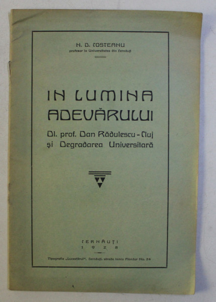 IN LUMINA ADEVARULUI - DL. PROF . DAN RADULESCU - CLUJ si DEGRADAREA UNIVERSITARA de N . D. COSTEANU , 1928