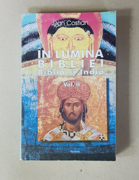 IN LUMINA BIBLIEI - BIBLIA SI INDIA , VOLUMUL II - NOUL TESTAMENT  de DAN COSTIAN , 2001