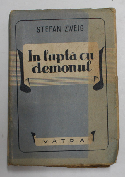 IN LUPTA CU DEMONUL de STEFAN ZWEIG , EDITIE INTERBELICA