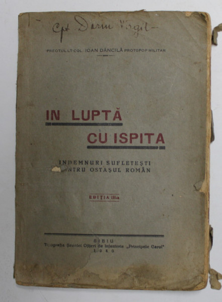 IN LUPTA CU ISPITA - INDEMNURI SUFLETESTI PENTRU OSTASUL ROMAN de PREOTUL LT. COL. IOAN DANCILA , 1940