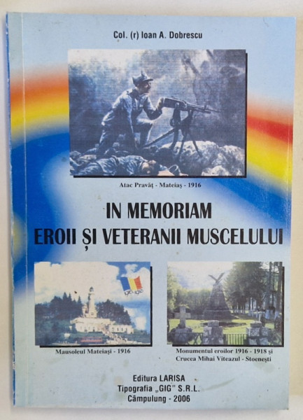 IN MEMORIAM EROII SI VETERANII MUSCELULUI de COL. ( r ) . IOAN A. DOBRESCU , 2006