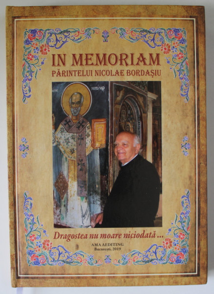 IN MEMORIAM PARINTELUI NICOLAE BORDASIU , DRAGOSTEA NU MOARE NICIODATA ..., 2019