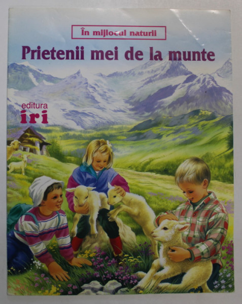 IN MIJLOCUL NATURII - PRIETENII MEI DE LA MUNTE de PASCALE VEDERE D 'AURIA , ilustratii de PHILIPPE SALEMBIER , ANII '2000