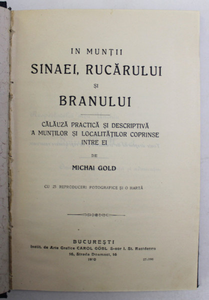 IN MUNTII SINAEI , RUCARULUI SI BRANULUI , CALAUZA PRACTICA SI DESCRIPTIVA A MUNTILOR SI LOCALITATILOR CUPRINSE INTRE EI de MICHAI GOLD , 1910