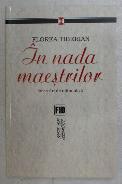 IN NADA MAESTRILOR , INCERCARI DE MITANALIZA de FLOREA TIBERIAN , 2005