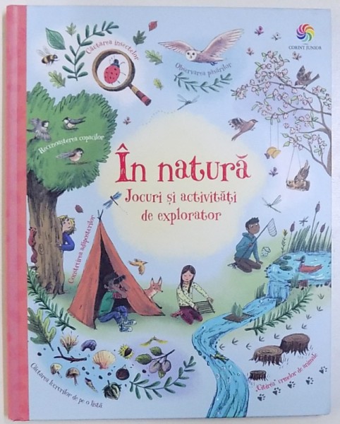 IN NATURA  - JOCURI SI ACTIVITATI DE EXPLORATOR , text de ALICE JAMES si EMILY BONE , ilustratii de BRIONY MAY SMITH , 2018