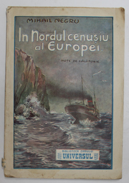 IN NORDUL CENUSIU AL EUROPEI...( POLONIA , LETHONIA , ESTONIA SI FINLANDA )  , NOTE DE CALATORIE de MIHAIL NEGRU , 1927, PREZINTA PETE SI URME DE UZURA , COTOR CU DEFECTE