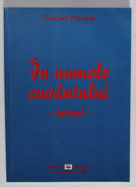 IN  NUMELE CUVANATULUI , ESEURI de COSTINEL PETRACHE , 2004 , DEDICATIE *