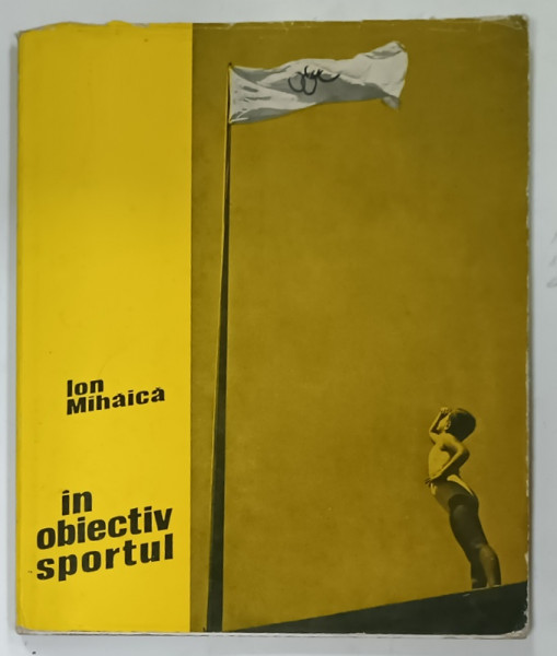 IN OBIECTIV SPORTUL de ION MIHAICA , ALBUM DE FOTOGRAFIE ALB - NEGRU , 1968