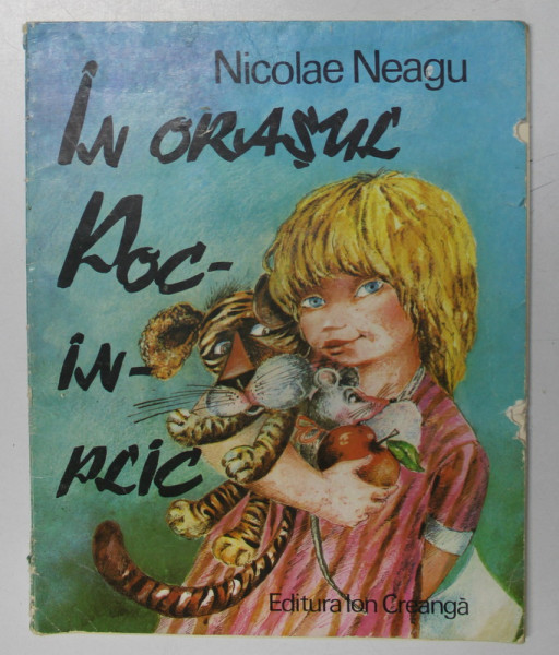IN ORASUL POC - IN - PLIC de NICOLAE NEAGU , ilustratii de DOINA BOTEZ , 1985 *LIPSA FRAGMENT FILA 8/9 ( VEZI FOTO )