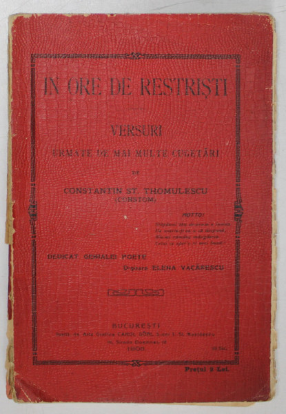 IN ORE DE RESTRISTI , VERSURI URMATE DE MAI MULTE CUGETARI de CONSTANTIN ST. THOMULESCU , 1908 , DEDICATIE *