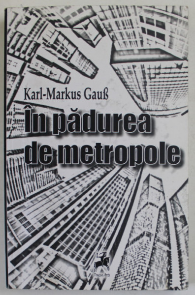 IN PADUREA DE METROPOLE de KARL - MARKUS GAUS , 2017, PREZINTA INSEMNARI SI SUBLINIERI *