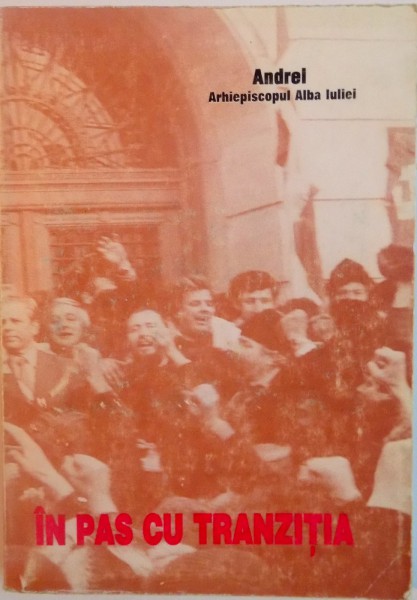 IN PAS CU TRANZITIA de ANDREI ARHIEPISCOPUL ALBA IULIEI, 1999 DEDICATIE *