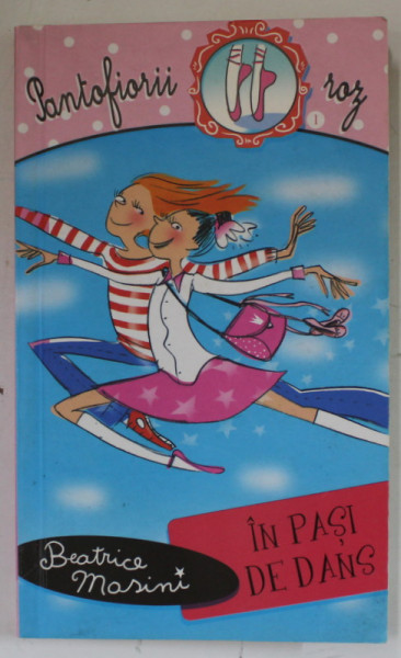 IN PASI DE DANS de BEATRICE MARSINI , SERIA ' PANTOFIORII ROZ ' , VOLUMUL I , 2007