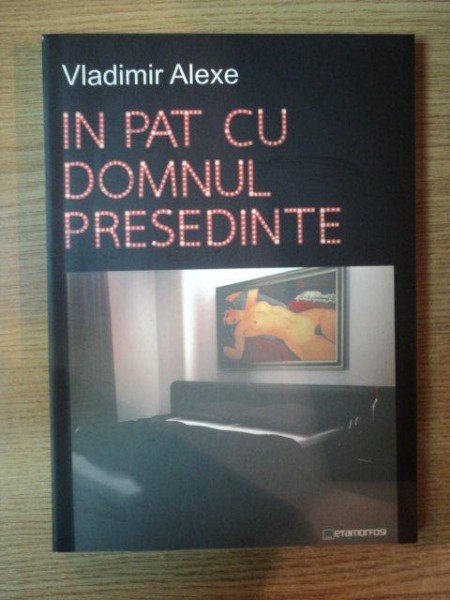 IN PAT CU DOMNUL PRESEDINTE de VLADIMIR ALEXE , 2013