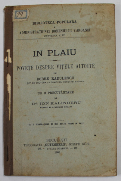 IN PLAIU - POVETE DESPRE VITELE ALTOITE de DOBRE RADULESCU , cu o precuvantare de ION KALINDERU , 1908 ,
