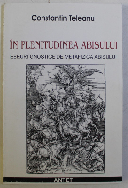 IN PLENITUDINEA ABISULUI - ESEURI GNOSTICE DE METAFIZICA ABISULUI de CONST. TELEANU DEDICATIE*