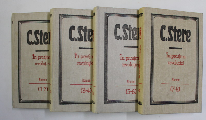 IN PREAJMA REVOLUTIEI de C. STERE , roman , 4 VOLUME - 8 CARTI , 1990