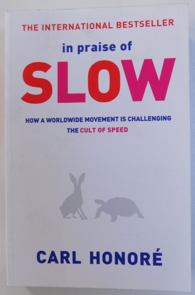 IN PRISE OF  SLOW  - HOW A WORLWIDE MOVEMENT IS CHALLENGING THE CULT OF SPEED by CARL HONORE , 2005