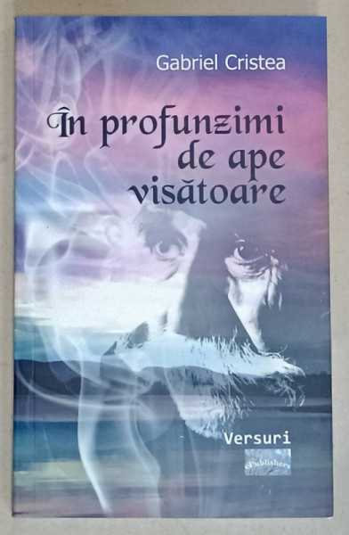 IN PROFUNZIMI DE APA VISATOARE de GABRIEL CRISTEA , VERSURI , 2024