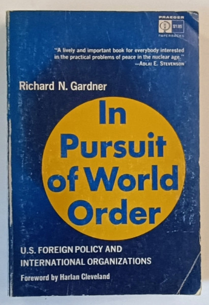IN PURSUIT OF WORLD ORDER by RICHARD N. GARDNER , U.S. FOREIGN POLICY AND INTERNATIONAL ORGANIZATIONS , 1965