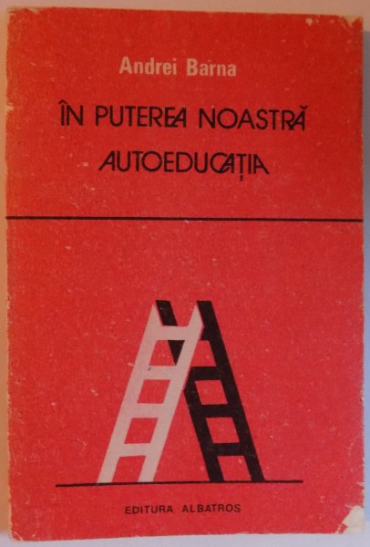 IN PUTEREA NOASTRA AUTOEDUCATIA - TINERETE , AUTOEDUCATIE , RESPONSABILITATE de ANDREI BARNA , 1989