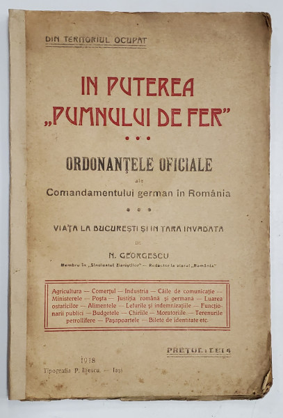 IN PUTEREA ' PUMNULUI DE FIER ' , ORDONANTELE ..COMANDAMENTULUI GERMAN DIN ROMANIA ..VIATA LA BUCURESTI SI IN TARA INVADATA de N. GEORGESCU , 1918