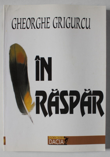 IN RASPAR de GHEORGHE GRIGURCU , 2001 , PREZINTA SUBLINIERI SI INSEMNARI *