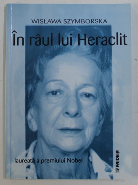 IN RAUL LUI HERACLIT - versuri de WISLAWA SZYMBORSKA , 2003