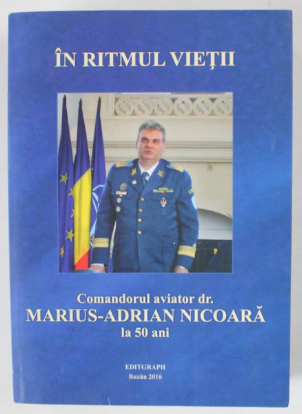 IN RITMUL VIETII , COMANDORUL AVIATOR DR. MARIUS - ADRIAN NICOARA LA 50 DE ANI , 2016 , PREZINTA URME DE UZURA