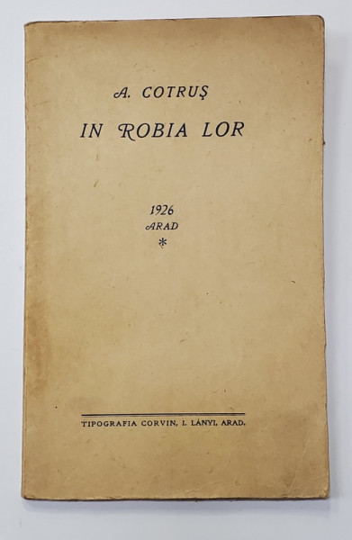 IN ROBIA LOR de A. COTRUS , Arad, 1927 *Dedicatie