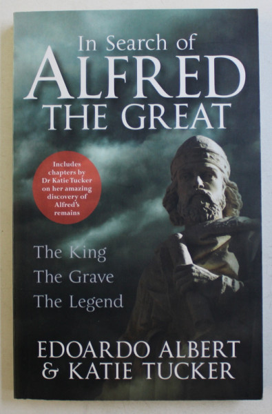 IN SEARCH OF ALFRED TEH GREAT  - THE KING , THE GRAVE , THE LEGEND by EDOARDO ALBERT and KATIE TUCKER , 2015