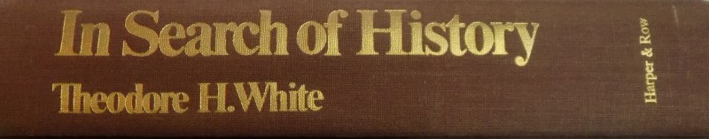 IN SEARCH OF HISTORY, A PERSONAL ADVENTURE by THEODORE H.WHITE , 1978