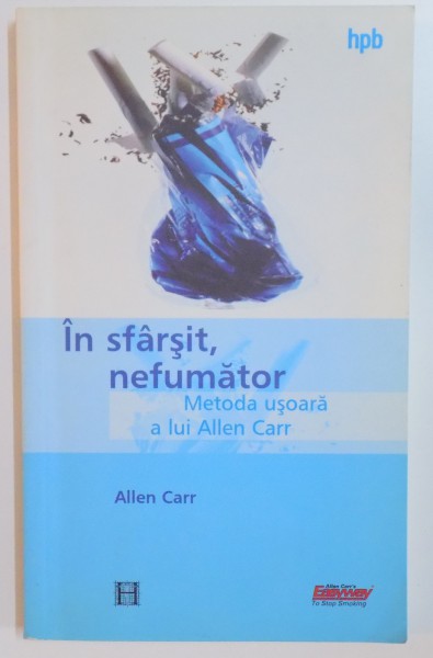 IN SFARSIT , NEFUMATOR , METODA USOARA A LUI ALLEN CARR de ALLEN CARR , EDITIA A TREIA , 2004