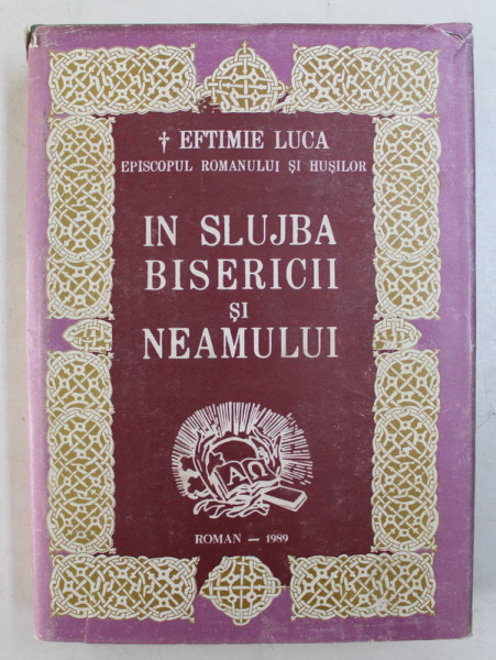 IN SLUJBA BISERCII SI A NEAMULUI de EFTIMIE LUCA  - EPISCOPUL ROMANULUI SI HUSILOR , 1989 , DEDICATIE*