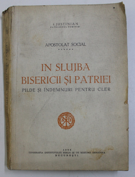 IN SLUJBA BISERICII SI PATRIEI , PILDE SI INDEMNURI PENTRU CLER , JUSTINIAN PATRIARHUL ROMANIEI , 1958