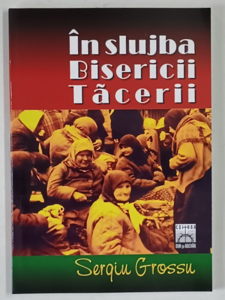 IN SLUJBA BISERICII TACERII de SERGIU GROSSU , 2005