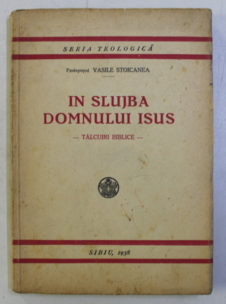 IN SLUJBA DOMNULUI IISUS - TALCUIRI BIBLICE de VASILE STOICANEA , 1938