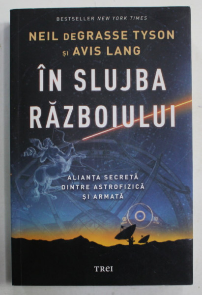 IN SLUJBA RAZBOIULUI , ALIANTA SECRETA DINTRE ASTROFIZICA SI ARMATA de NEIL  deGRASSE TYSON si AVIS LANG , 2020