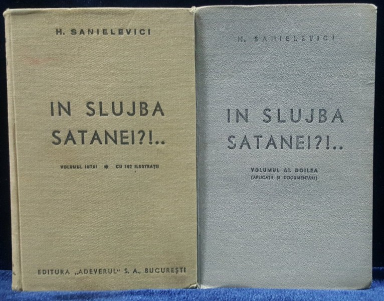 IN SLUJBA SATANEI de H. SANIELEVICI, VOL. I si II - BUCURESTI