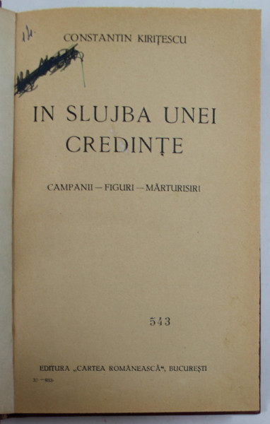 IN SLUJBA UNEI CREDINTE  - CAMPANII , FIGURI , MARTURISIRI de CONSTANTIN KIRITESCU , 1933