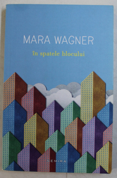 IN SPATELE BLOCULUI de MARA WAGNER , 2017