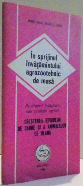 IN SPRIJINUL INVATAMANTULUI AGROZOOTEHNIC DE MASA , CRESTEREA IEPURILOR DE CARNE SI A ANIMALELOR DE BLANA , 1986