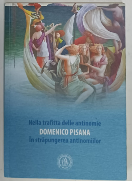IN STRAPUNGEREA ANTINOMIILOR / NELLA TRAFITTA DELLE ANTINOMIE de DOMENICO  PISANA , EDITIE IN LIMBILE ITALIANA SI ROMANA , 2020