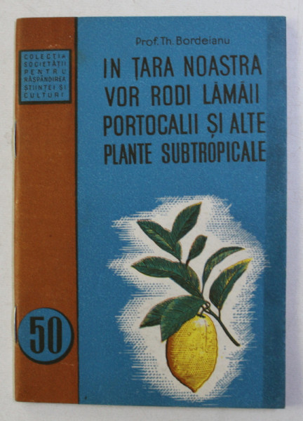 IN TARA NOASTRA VOR RODI LAMAII , PORTOCALII SI ALTE PLANTE SUBTROPICALE de TH. BORDEIANU , 1953