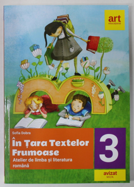 IN TARA TEXTELOR FRUMOASE , ATELIER DE LIMBA SI LITERATURA ROMANA de SOFIA DOBRA , CLASA  A - III -A , 2021