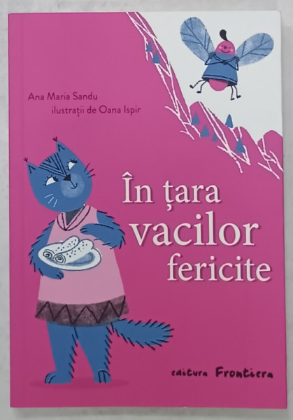 IN TARA VACILOR FERICITE de ANA MARIA SANDU , ilustratii de OANA ISPIR , 2023