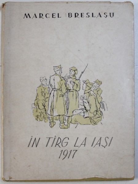 IN TARG LA IASI -  1917 de MARCEL BRESLASU , ilustratii de I. BALASA , 1955 , DEDICATIE*